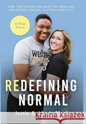 Redefining Normal: How Two Foster Kids Beat The Odds and Discovered Healing, Happiness and Love Alexis Black Justin Black 9781734573145 Global Perspectives Publishing