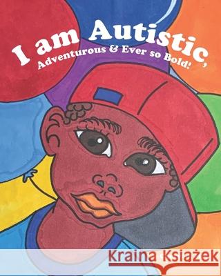 I am Autistic, Adventurous and Ever so Bold! Kendra Mix-West Jackie Washington Michael J. Matulka 9781734575118 Cheryl J Mix