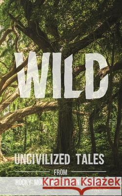 Wild: Uncivilized Tales from Rocky Mountain Fiction Writers Rachel Delaney Craft Natasha Watts 9781734575613 Rmfw Press