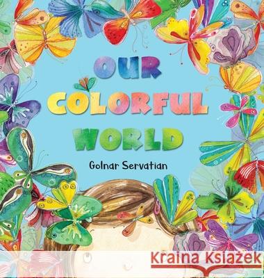 Our Colorful World Golnar Servatian 9781734576023