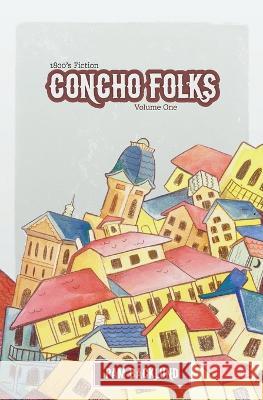 Concho Folks 1800s Fiction: Short Stories Pam S. Backlund 9781734577600 Pamela S Backlund