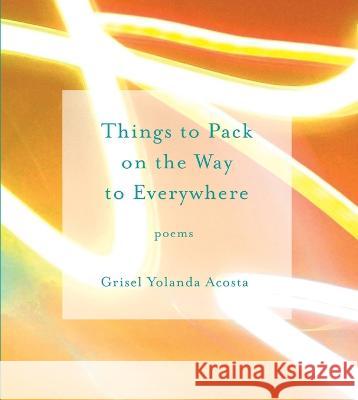 Things to Pack on the Way to Everywhere Grisel Yolanda Acosta 9781734580259