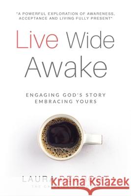 Live Wide Awake: Engaging God's Story; Embracing Yours deGroot, Laura B. 9781734582703 Caffeinated Woman