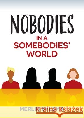 Nobodies in a Somebodies' World Merlin Bylsma 9781734582970 Write Place