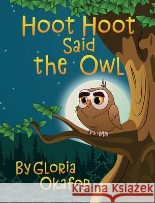 Hoot Hoot Said the Owl Gloria Okafor 9781734583052 Gloria Okafor