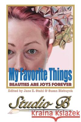 My Favorite Things: Beauties Are Joys Forever Susan Biebuyck, Jane E Stahl 9781734583311