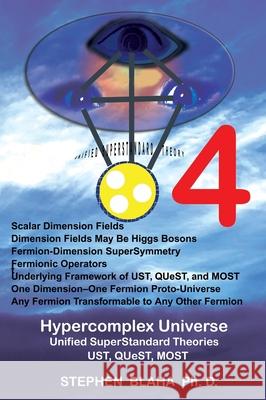 Hypercomplex Universe: Unified SuperStandard Theories UST, QUeST, MOST Stephen Blaha 9781734583472 Pingree-Hill Publishing