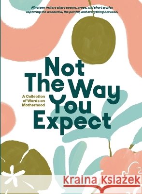 Not The Way You Expect: A Collection of Words on Motherhood Beth Brown Ables Angie Toole Thompson 9781734584424