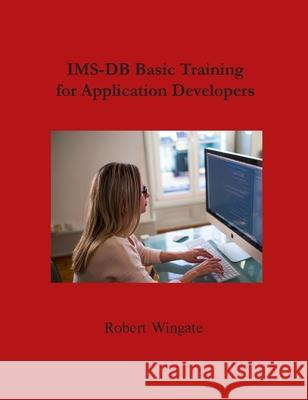 IMS-DB Basic Training For Application Developers Robert Wingate 9781734584752 Robert Wingate