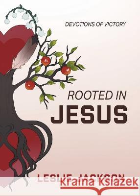 Rooted in Jesus Leslie Jackson 9781734585438