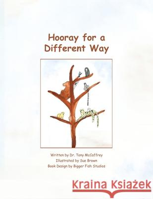 Hooray for a Different Way: A Parable on Learning Sue Brown Bigger Fish Studios Tony McCaffrey 9781734586206