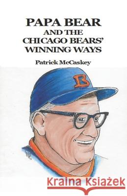 Papa Bear and the Chicago Bears' Winning Ways Lawrence Norris Patrick McCaskey 9781734586312 Sporting Chance Press, Inc.
