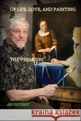 Of Life, Love and Painting the Vermeers Frank Dale 9781734587258 Dale's Studio