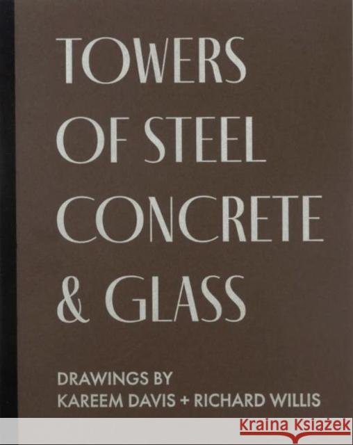 TOWERS OF STEEL, CONCRETE & GLASS: DRAWINGS RICHARD WILLIS 9781734587340