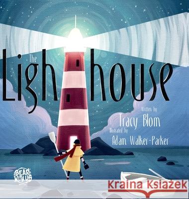 The Lighthouse Tracy Blom, Adam Walker-Parker 9781734590104 Tracy Blom Publications