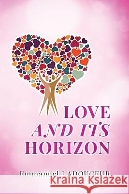 Love and Its Horizon Emmanuel Ladouceur 9781734591101