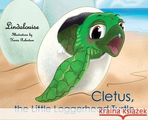 Cletus, the Little Loggerhead Turtle: The Beginning Adventure Lindalouise                              Kerrie Robertson 9781734591736