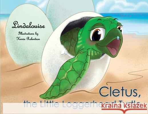 Cletus, the Little Loggerhead Turtle: The Beginning Adventure Lindalouise                              Kerrie Robertson 9781734591743