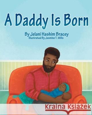 A Daddy is Born Jelani Hashim Bracey Jasmine T. Mills 9781734592108