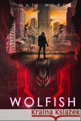 Wolfish: A YA Dystopian SciFi Technothriller Matt Ward 9781734592290 Myrmani LLC