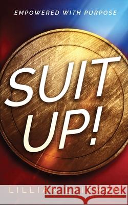 Suit Up!: Empowered with Purpose Laitman, Lillian 9781734594201 Wow Media.
