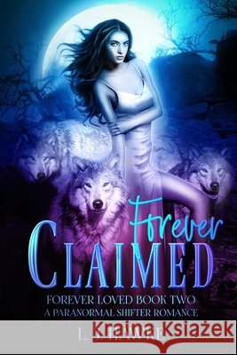 Forever Claimed: A Paranormal Shifter Romance Book Two Forever Loved L. J. Hawke 9781734594737 R. R. Bowker