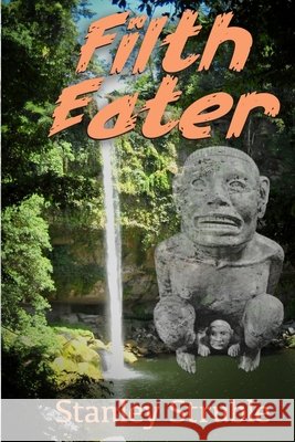Filth Eater Stanley Struble 9781734594980