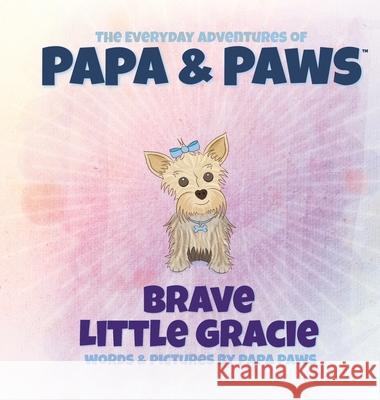 Brave Little Gracie Papa Paws Papa Paws 9781734599862 Happyland Press