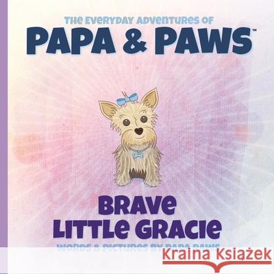 Brave Little Gracie Papa Paws Papa Paws 9781734599879 Happyland Press