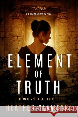 Element of Truth Heather Slawecki 9781734600445 Graylyn Press