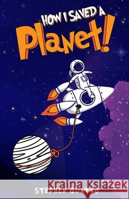 How I Saved a Planet! Stephen Quatro 9781734601503 4qorners Press