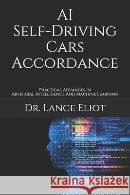 AI Self-Driving Cars Accordance: Practical Advances In Artificial Intelligence And Machine Learning Lance Eliot 9781734601664 Lbe Press Publishing