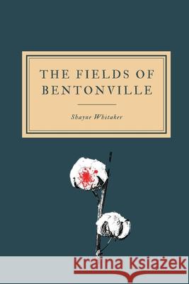 The Fields of Bentonville Shayne Whitaker 9781734602012