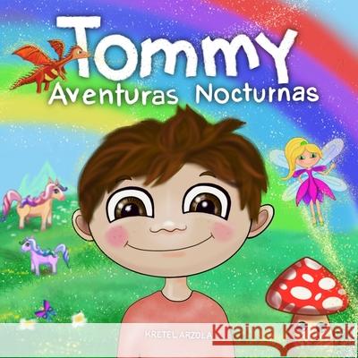 Tommy: Aventuras Nocturnas Kretel Arzola Kretel Arzola 9781734603569 R. R. Bowker