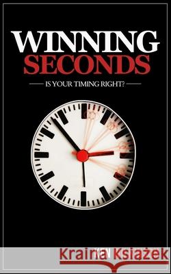 Winning Seconds: Is Your Timing Right? Ken Wilkinson 9781734603811