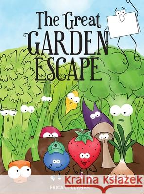 The Great Garden Escape Erica L Clymer, Erica L Clymer 9781734606348 Erica L. Clymer