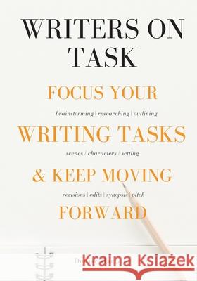 Writers On Task: Focus Your Writing Tasks & Keep Moving Forward Denise Hartzler 9781734607000 Look Up Publications, LLC