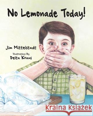 No Lemonade Today! Jim Mittelstadt Delta Kraus 9781734607109 Timely Tales Books