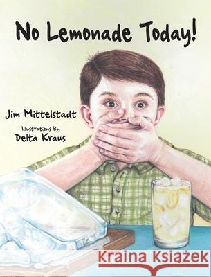 No Lemonade Today! Jim Mittlelstadt Delta Kaus 9781734607116 Timely Tales Books