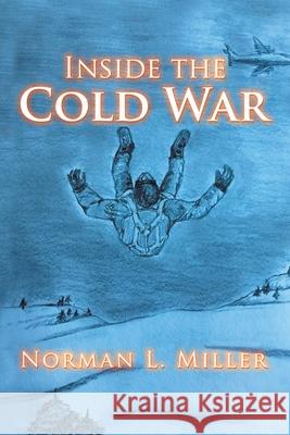 Inside the Cold War Norman L. Miller 9781734608304 Norman L. Miller