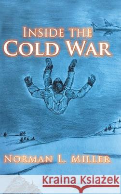 Inside the Cold War Norman L. Miller 9781734608311 Norman L. Miller