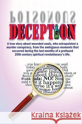 Deception: A true story about wounded souls, who extrapolated a murder conspiracy, from the ambiguous moments that occurred durin Roberts G. William Dasa Mayesvara 9781734610116 Jagannatha Enterprises