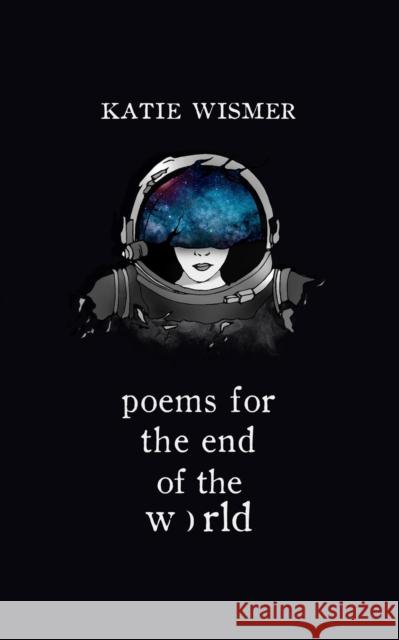Poems for the End of the World Katie Wismer 9781734611526 Ahimsa Press