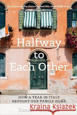 Halfway to Each Other: How a Year in Italy Brought Our Family Home Susan Pohlman 9781734613209 Riviera Communications Group