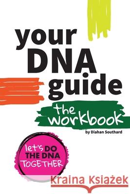 Your DNA Guide - The Workbook: Let's Do DNA Together Diahan Southard 9781734613933 Your DNA Guide