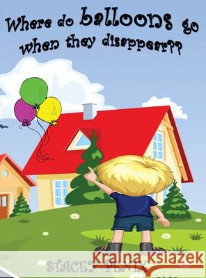 Where do balloons go when they disappear Stacey Penix 9781734615715