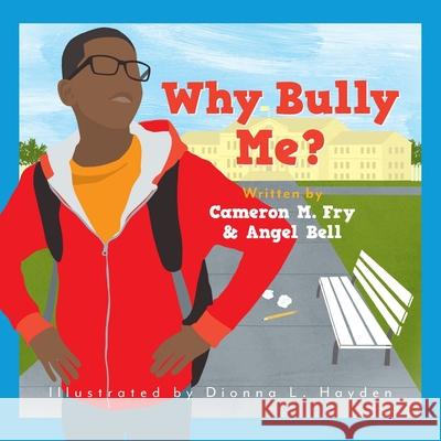 Why Bully Me? Cameron M. Fry Angel S. Bell 9781734616507 D.I.R 19 Publishing