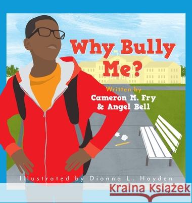 Why Bully Me? Cameron M. Fry Angel S. Bell 9781734616514 D.I.R 19 Publishing