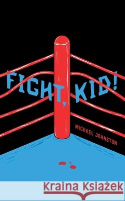 Fight, Kid! Michael Johnston 9781734617702