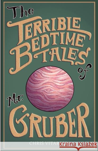 The Terrible Bedtime Tales of Mr. Gruber Chris Vitarelli Hannah Luther Madeleine Dutra 9781734620344 Chris Vitarelli Books